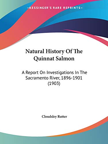 Stock image for Natural History Of The Quinnat Salmon: A Report On Investigations In The Sacramento River, 1896-1901 (1903) for sale by ALLBOOKS1