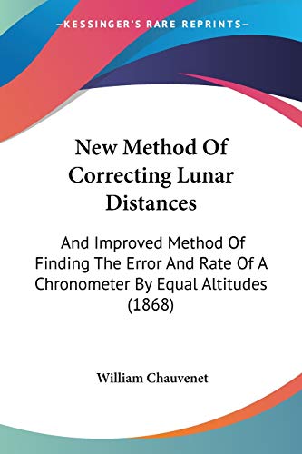 Beispielbild fr New Method Of Correcting Lunar Distances: And Improved Method Of Finding The Error And Rate Of A Chronometer By Equal Altitudes (1868) zum Verkauf von medimops