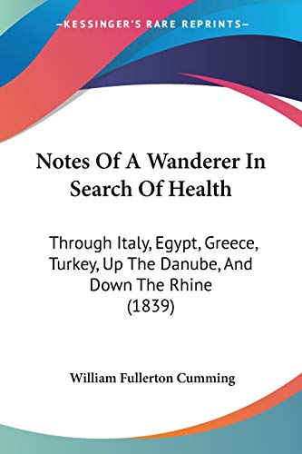 9781120656711: Notes Of A Wanderer In Search Of Health: Through Italy, Egypt, Greece, Turkey, Up The Danube, And Down The Rhine (1839)