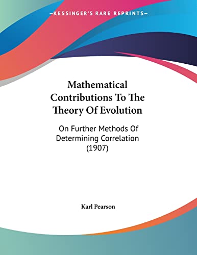 9781120662460: Mathematical Contributions To The Theory Of Evolution: On Further Methods Of Determining Correlation (1907)