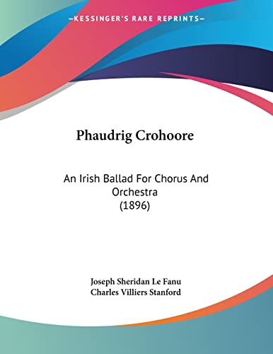 Imagen de archivo de Phaudrig Crohoore: An Irish Ballad For Chorus And Orchestra (1896) a la venta por California Books