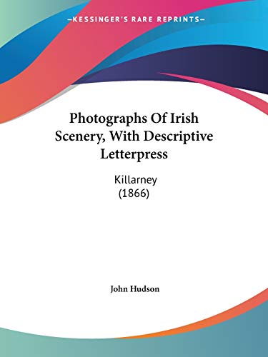 Photographs Of Irish Scenery, With Descriptive Letterpress: Killarney (1866) (9781120674159) by Hudson, Reader In Medieval History John