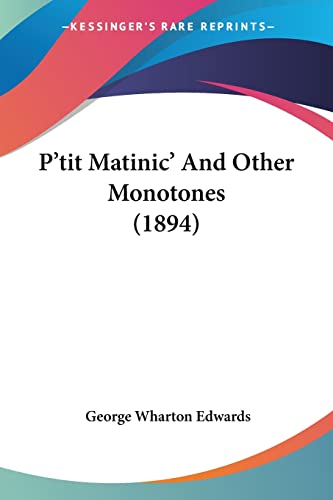 P'tit Matinic' And Other Monotones (1894) (9781120684325) by Edwards, George Wharton