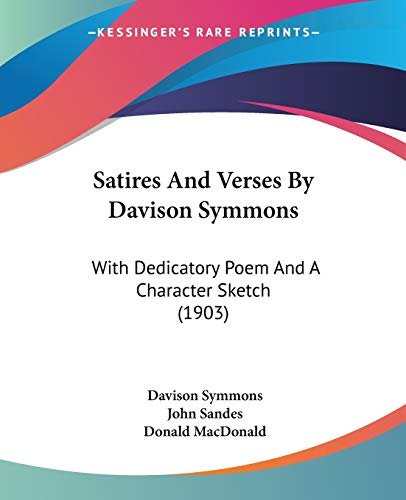 Satires And Verses By Davison Symmons: With Dedicatory Poem And A Character Sketch (1903) (9781120699275) by Symmons, Davison; Sandes, John; MacDonald, Donald