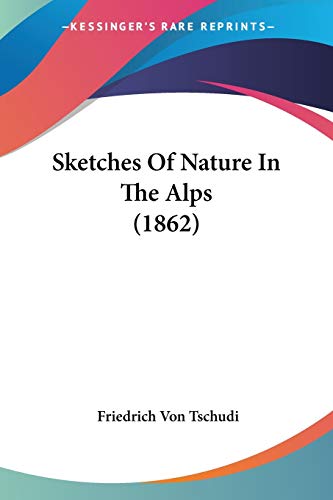Stock image for Sketches Of Nature In The Alps (1862) for sale by California Books