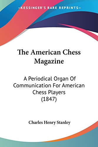 9781120722997: The American Chess Magazine: A Periodical Organ Of Communication For American Chess Players (1847)