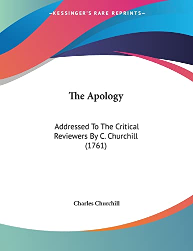 The Apology: Addressed To The Critical Reviewers By C. Churchill (1761) (9781120725097) by Churchill, Charles