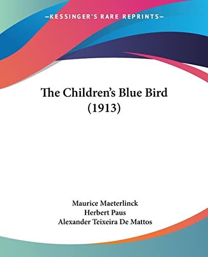 The Children's Blue Bird (1913) (9781120735720) by Maeterlinck, Maurice