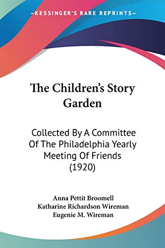 Stock image for The Children's Story Garden: Collected By A Committee Of The Philadelphia Yearly Meeting Of Friends (1920) for sale by California Books