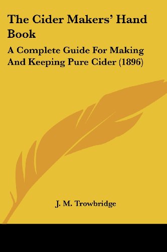 9781120737908: The Cider Makers' Hand Book: A Complete Guide for Making and Keeping Pure Cider (1896)