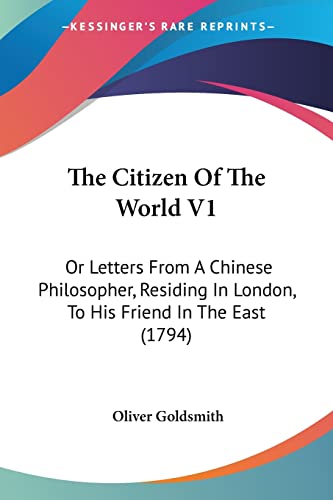 Imagen de archivo de The Citizen Of The World V1: Or Letters From A Chinese Philosopher, Residing In London, To His Friend In The East (1794) a la venta por California Books