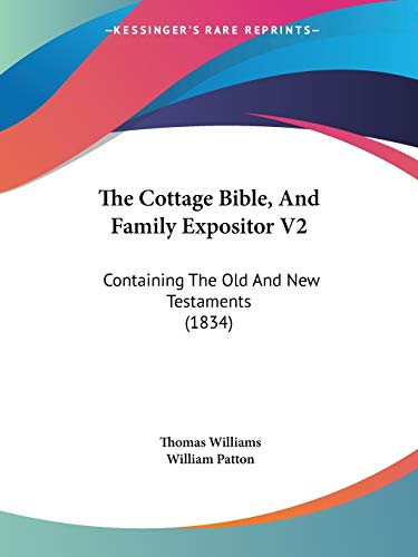 The Cottage Bible, And Family Expositor V2: Containing The Old And New Testaments (1834) (9781120740755) by Williams, Professor Of Philosophy Thomas