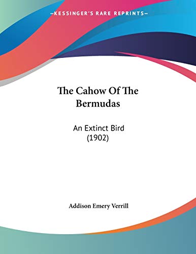 The Cahow Of The Bermudas: An Extinct Bird (1902) (9781120753090) by Verrill, Addison Emery