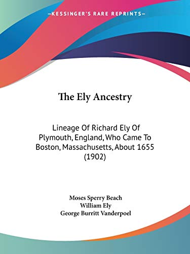 9781120758552: The Ely Ancestry: Lineage Of Richard Ely Of Plymouth, England, Who Came To Boston, Massachusetts, About 1655 (1902)