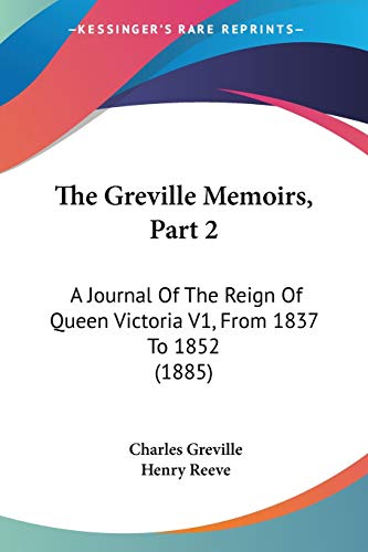 9781120762092: The Greville Memoirs, Part 2: A Journal Of The Reign Of Queen Victoria V1, From 1837 To 1852 (1885)