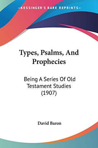 Stock image for Types, Psalms, And Prophecies: Being A Series Of Old Testament Studies (1907) for sale by Lucky's Textbooks