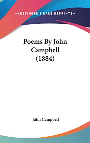 Poems By John Campbell (1884) (9781120775689) by Campbell, John