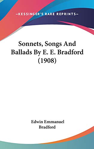 9781120775979: Sonnets, Songs And Ballads By E. E. Bradford (1908)