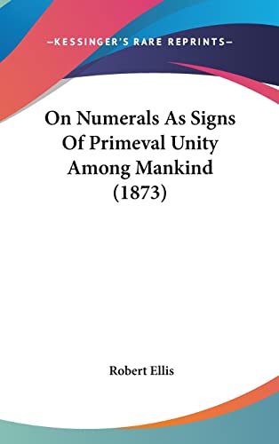 9781120779892: On Numerals As Signs Of Primeval Unity Among Mankind (1873)