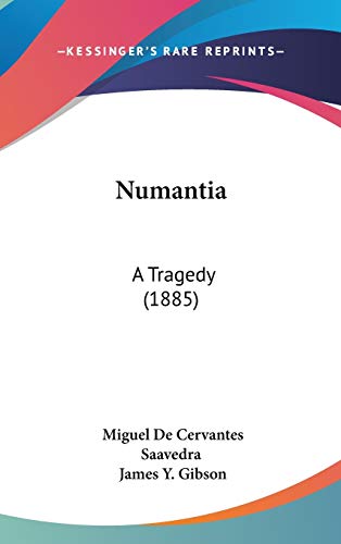 Numantia: A Tragedy (1885) (9781120781697) by Saavedra, Miguel De Cervantes