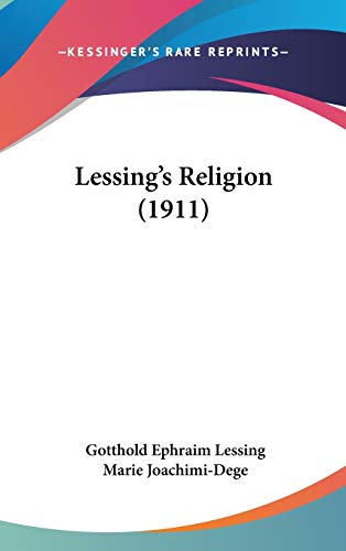 Lessing's Religion (1911) (German Edition) (9781120782083) by Lessing, Gotthold Ephraim; Joachimi-Dege, Marie