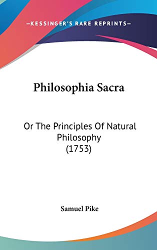 9781120789259: Philosophia Sacra: Or The Principles Of Natural Philosophy (1753)