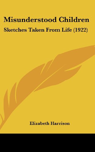 Misunderstood Children: Sketches Taken From Life (1922) (9781120789808) by Harrison, Elizabeth