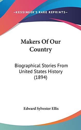 Makers Of Our Country: Biographical Stories From United States History (1894) (9781120792037) by Ellis, Edward Sylvester