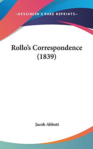 Rollo's Correspondence (1839) (9781120793737) by Abbott, Jacob