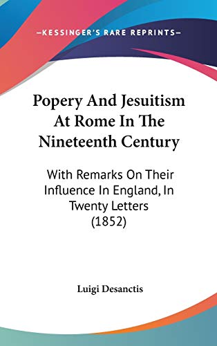 9781120794345: Popery And Jesuitism At Rome In The Nineteenth Century: With Remarks On Their Influence In England, In Twenty Letters (1852)