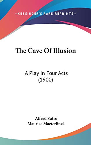 The Cave Of Illusion: A Play In Four Acts (1900) (9781120798640) by Sutro, Alfred