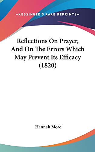 Reflections On Prayer, And On The Errors Which May Prevent Its Efficacy (1820) (9781120799029) by More, Hannah