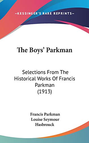 The Boys' Parkman: Selections From The Historical Works Of Francis Parkman (1913) (9781120799166) by Parkman, Francis