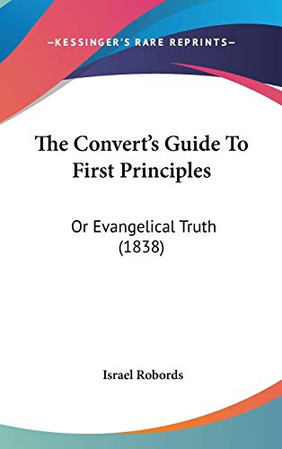 9781120799197: The Convert's Guide To First Principles: Or Evangelical Truth (1838)