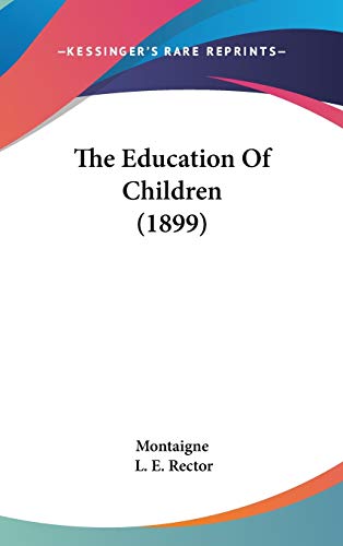 The Education Of Children (1899) (9781120799302) by Montaigne