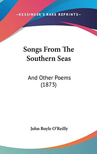 Songs From The Southern Seas: And Other Poems (1873) (9781120801203) by O'Reilly, John Boyle