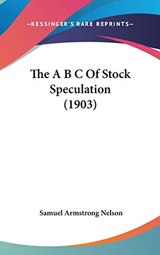 9781120802354: The A B C Of Stock Speculation (1903)