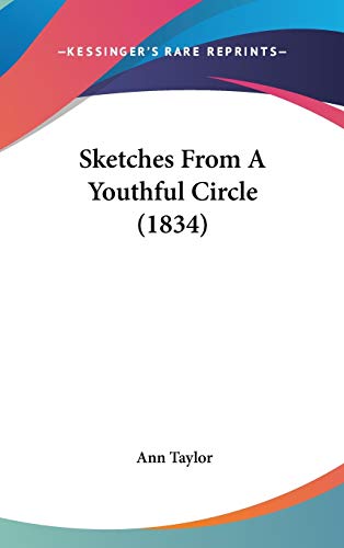 Sketches From A Youthful Circle (1834) (9781120805980) by Taylor, Ann