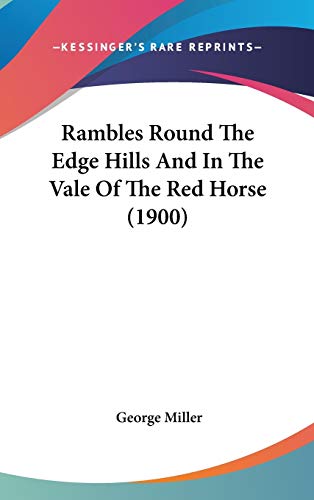 Rambles Round The Edge Hills And In The Vale Of The Red Horse (1900) (9781120807472) by Miller, George