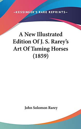 9781120810861: A New Illustrated Edition Of J. S. Rarey's Art Of Taming Horses (1859)