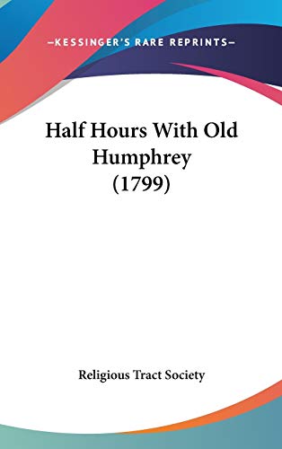 Half Hours With Old Humphrey (1799) (9781120829665) by Religious Tract Society