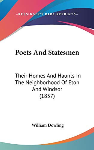 9781120829948: Poets And Statesmen: Their Homes And Haunts In The Neighborhood Of Eton And Windsor (1857)