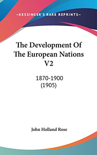 The Development of the European Nations V2: 1870-1900 (1905) - John Holland Rose