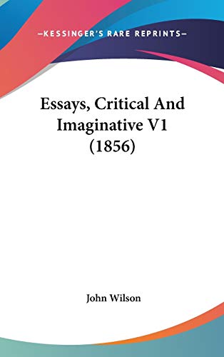 Essays, Critical And Imaginative V1 (1856) (9781120837011) by Wilson, John