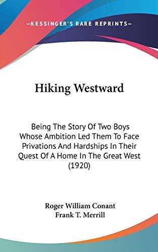 9781120837516: Hiking Westward: Being The Story Of Two Boys Whose Ambition Led Them To Face Privations And Hardships In Their Quest Of A Home In The Great West (1920)