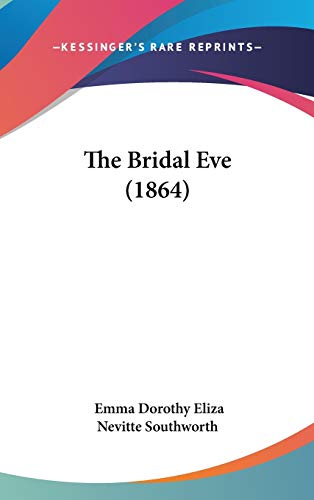The Bridal Eve (1864) (9781120840622) by Southworth, Emma Dorothy Eliza Nevitte