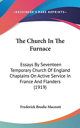 9781120842701: The Church In The Furnace: Essays By Seventeen Temporary Church Of England Chaplains On Active Service In France And Flanders (1919)