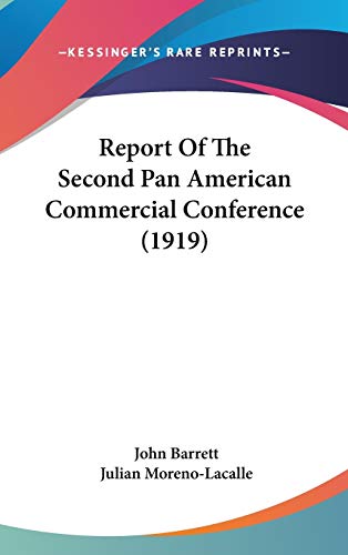 Report Of The Second Pan American Commercial Conference (1919) (9781120844446) by Barrett, John; Moreno-Lacalle, Julian
