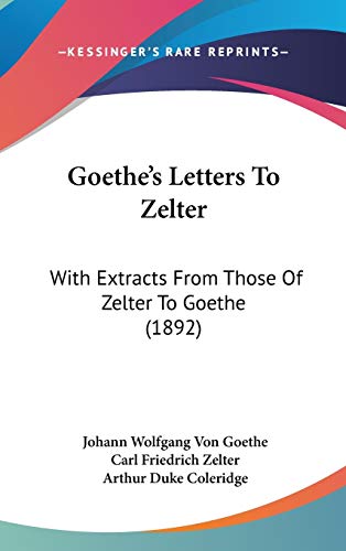 9781120845351: Goethe's Letters To Zelter: With Extracts From Those Of Zelter To Goethe (1892)
