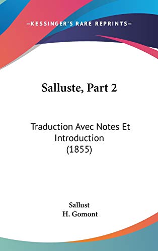 Salluste, Part 2: Traduction Avec Notes Et Introduction (1855) (French Edition) (9781120846426) by Sallust; Gomont, H.